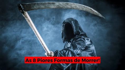 As Piores Formas De Morrer Youtube