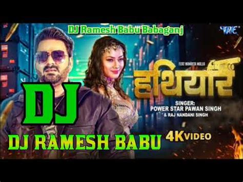 Hathiyar Pawan Singh New Bhojpuri Song Dj Ramesh Babu Babaganj Shukln