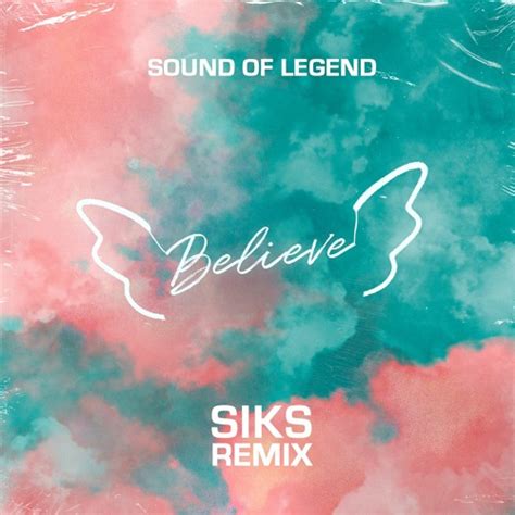 Stream Sound Of Legend Believe Siks Remix By Siks Listen Online