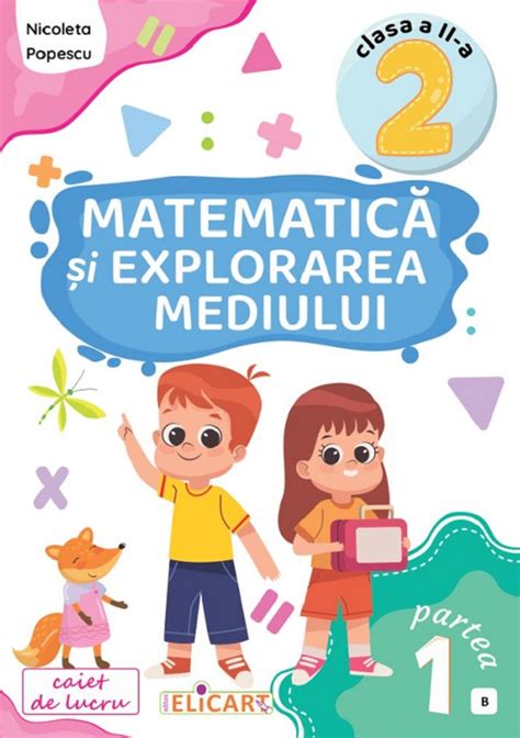 Matematica Si Explorarea Mediului Caiet De Lucru Clasa A Ii A Partea