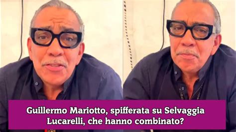 Guillermo Mariotto Spifferata Su Selvaggia Lucarelli Che Hanno