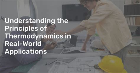 Understanding the Principles of Thermodynamics in Real-World Applications