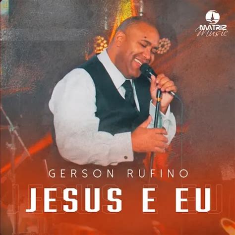 Gerson Rufino Jesus E Eu Gospel Sua M Sica