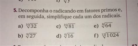 Decomponha O Radicando Em Fatores Primos E Em Seguida Simplifique Cada