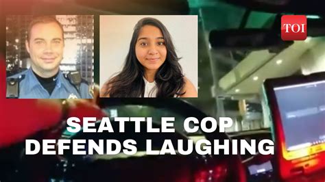 Jaahnavi Kandula Death Seattle Police Guild Defends Laughing Cop