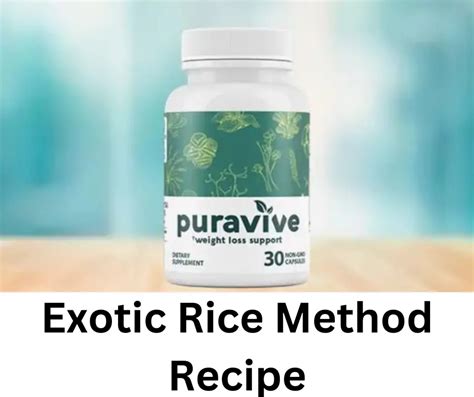 Exploring The Exotic Rice Method Recipe A Review Of The Puravive Supplement