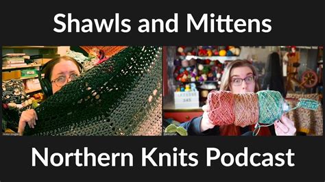 Sudden Shawls And Stripy Mittens Episode 345 Northern Knits Podcast