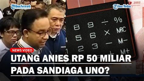 Kabar Soal Anies Baswedan Punya Utang Rp50 Miliar Ke Sandiaga Uno