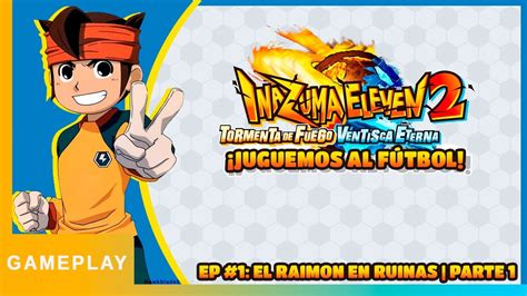 Inazuma Eleven 2 Tormenta De Fuego Episodio 1 El Raimon En Ruinas