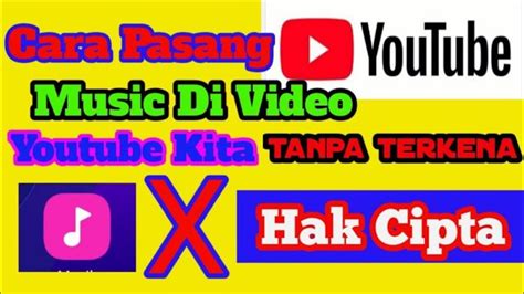 Cara Tambah Lagu Musik Di Video Youtube Tanpa Kena Hak Cipta Youtube