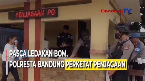 PASCA LEDAKAN BOM POLRESTA BANDUNG PERKETAT PENJAGAAN YouTube