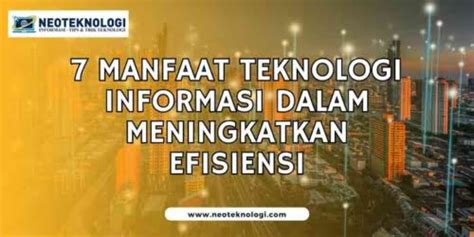 7 Manfaat Teknologi Informasi Dalam Meningkatkan Efisiensi Neoteknologi