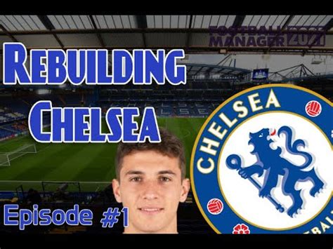 Rebuilding Chelsea 1 Chelsea In The Championship Football