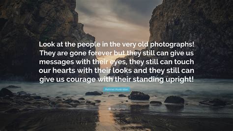 Mehmet Murat ildan Quote: “Look at the people in the very old