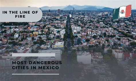 10 Most Dangerous Cities In Mexico 2023 In The Line Of Fire