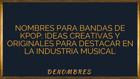 Nombres Para Bandas De Kpop Ideas Creativas Y Originales Para Destacar