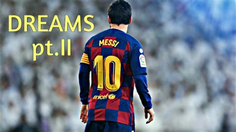 Lionel Messi Dreams Ptii 2020 Youtube