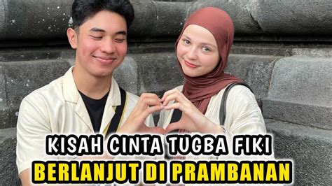 Kisah Cinta Fiki Naki Dan Tugba Berlanjut Di Prambanan Yogyakarta Youtube