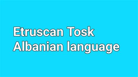 Etruscan Tosk Albanian Language Youtube