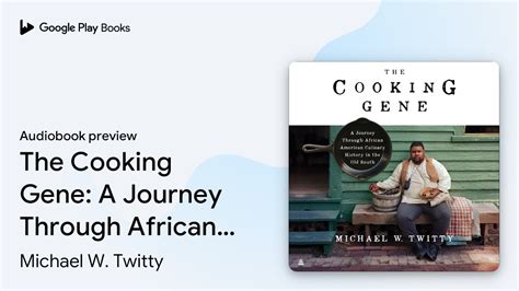 The Cooking Gene A Journey Through African By Michael W Twitty · Audiobook Preview Youtube