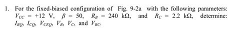 Answered 1 For The Fixed Biased Configuration Bartleby