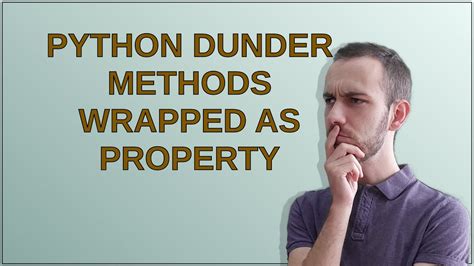 Python Dunder Methods Wrapped As Property Youtube