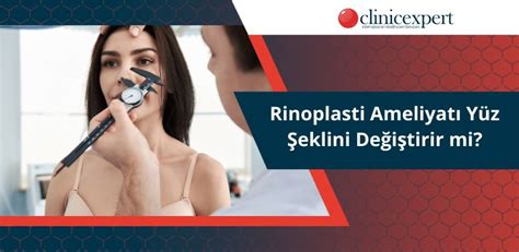 Rinoplasti Ameliyatı Yüz Şeklini Değiştirir mi Clinic Expert