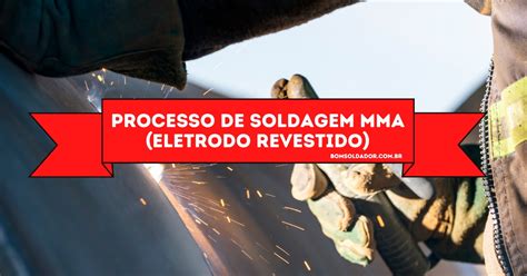 Processo De Soldagem MMA Eletrodo Revestido