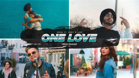 One Love Mashup Shubh Ft Akhil One Love X Safar Punjabi Love Mashup Aksh Music Youtube