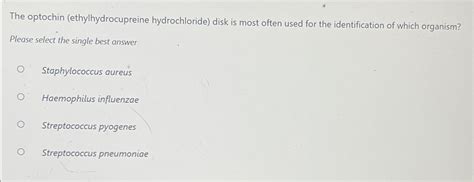 Solved The optochin (ethylhydrocupreine hydrochloride) ﻿disk | Chegg.com