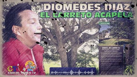 El Carreto O Cuatro Paredes En Acapella Diomedes D Az Completa Youtube