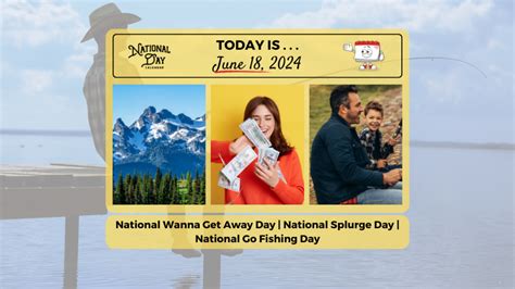 June 18 2024 National Go Fishing Day National Wanna Get Away Day