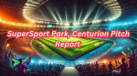 Supersport Park Centurion Pitch Report