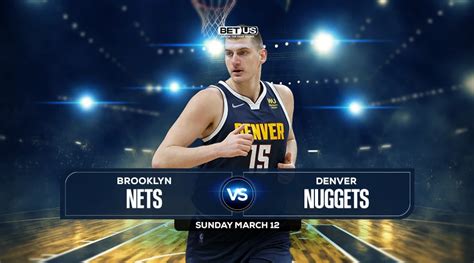 Nets Vs Nuggets Prediction Odds And Picks Mar 12