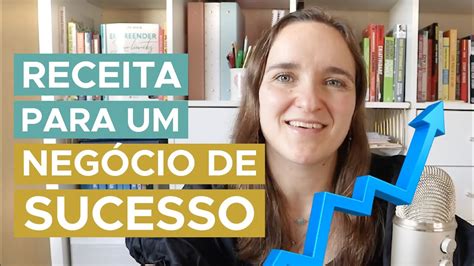 Os 4 Ingredientes Essenciais Para Um Negócio De Sucesso Youtube