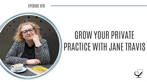 Grow Your Private Practice With Jane Travis Pop 970 How To Start Grow And Scale A Private