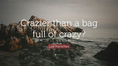 Lisa Mantchev Quote Crazier Than A Bag Full Of Crazy”