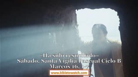 Sábado Santa Vigilia Pascual Ciclo B Marcos 16 1 7 Bibletowatch