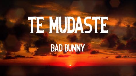 Bad Bunny Te Mudaste Letras Youtube