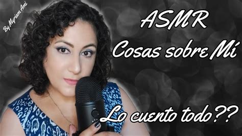 Asmr Cosas Sobre M Les Cuento Todo Youtube