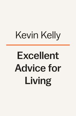 Excellent Advice For Living By Kevin Kelly