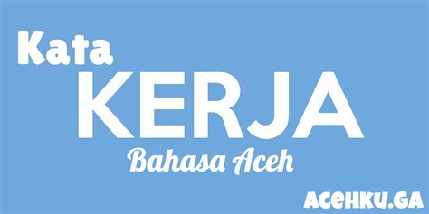 Belajar Bahasa Aceh dan Artinya - Kata Kerja - Acehku