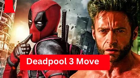 Deadpool 3 Move Release Date Cast Story Budget Teaser And Trailer