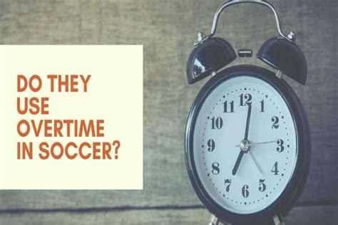 Overtime in Soccer – The Rules and How It Works – Your Soccer Home