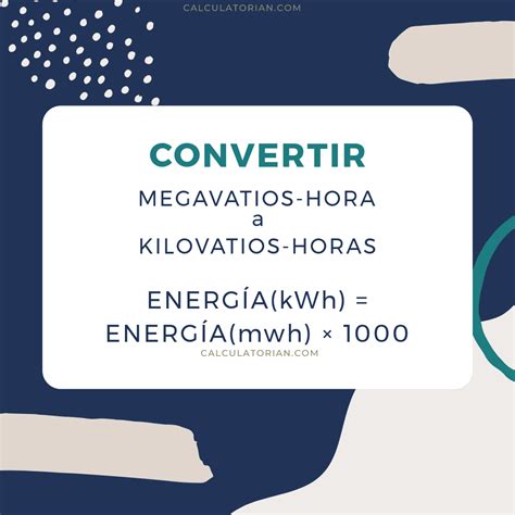 Convertir De Megavatios Hora A Kilovatios Horas