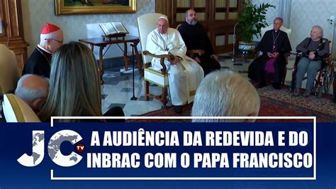 A Audi Ncia Da Redevida E Do Inbrac O Papa Francisco Jctv