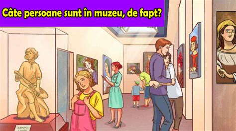 TEST IQ Câte persoane sunt în muzeu de fapt Doar geniile găsesc