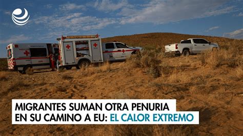 Migrantes Suman Otra Penuria En Su Camino A Eu El Calor Extremo