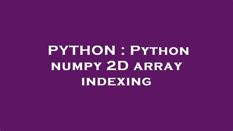 Python Python Numpy 2d Array Indexing Youtube