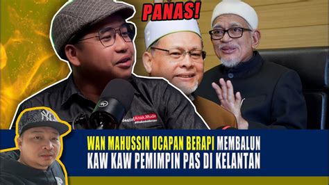 Panas WAN MAHUSSIN UCAPAN BERAPI MEMBALUN KAW KAW PEMIMPIN PAS DI